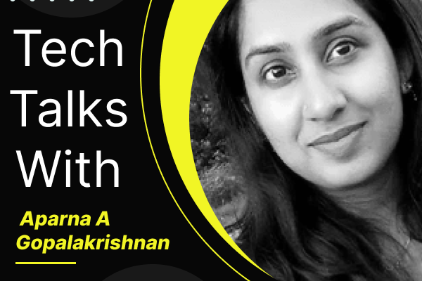 Tech Talks With Aparna A Gopalakrishnan